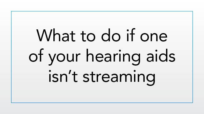 What to do if a hearing aid isn’t streaming